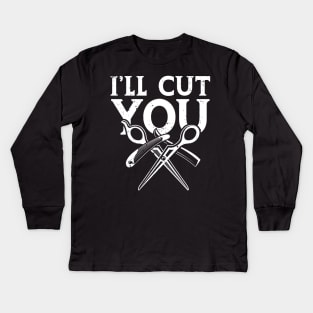 I'll Cut You-Barber Kids Long Sleeve T-Shirt